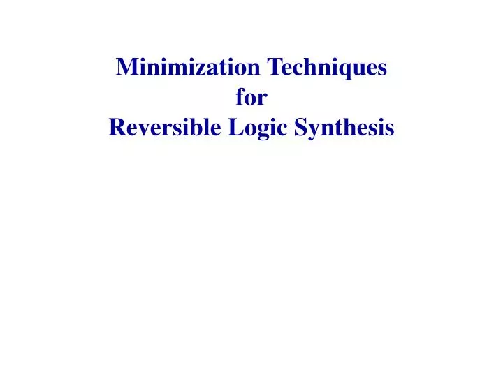 minimization techniques for reversible logic synthesis