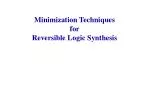 Minimization Techniques for Reversible Logic Synthesis - slide 1