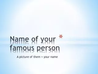 Name of your famous person