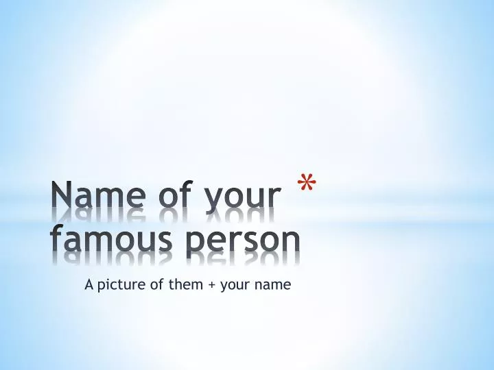 name of your famous person