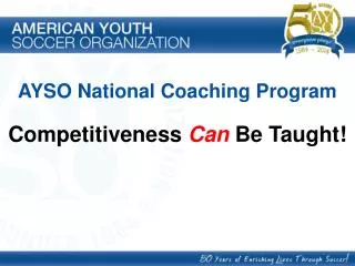 AYSO National Coaching Program Competitiveness Can Be Taught!