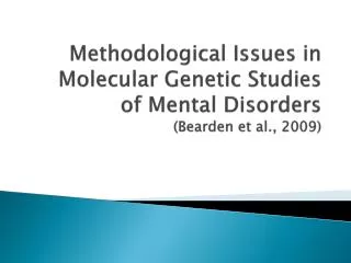 Methodological Issues in Molecular Genetic Studies of Mental Disorders (Bearden et al., 2009)