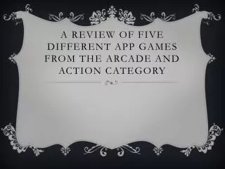 A review of five different app games from the arcade and action category