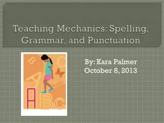 Teaching Mechanics: Spelling, Grammar, and Punctuation