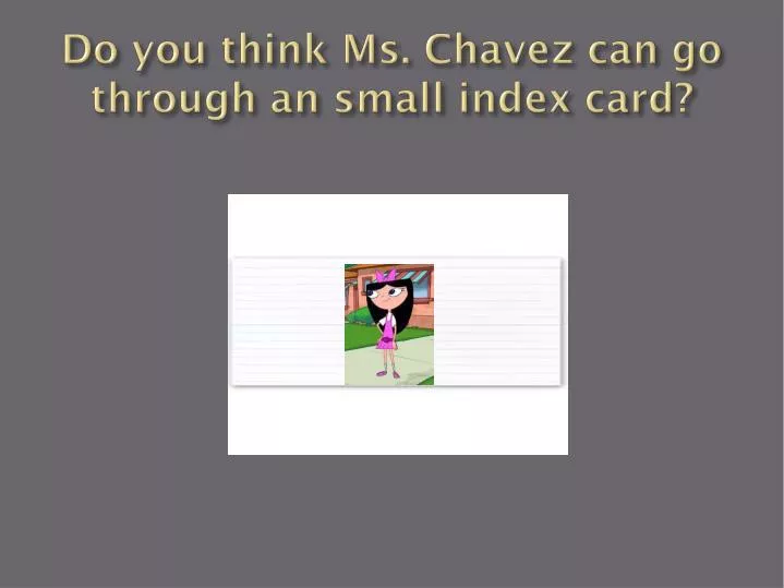 do you think ms chavez can go through an small index card