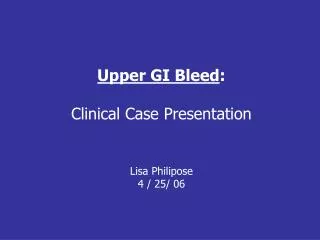 Upper GI Bleed : Clinical Case Presentation