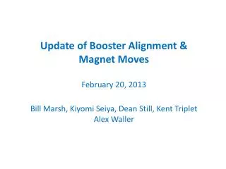 Update of Booster Alignment &amp; Magnet Moves February 20, 2013