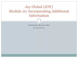 Joy Global (JOY) Module 10: Incorporating Additional Information