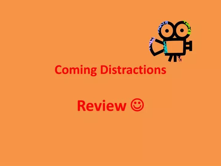 coming distractions