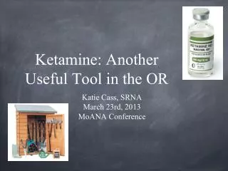 Ketamine: Another Useful Tool in the OR