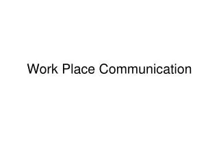Work Place Communication
