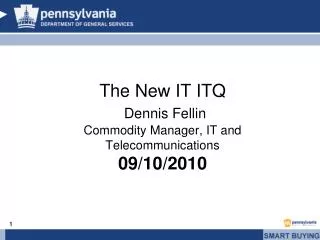 The New IT ITQ Dennis Fellin Commodity Manager, IT and Telecommunications 09/10/2010