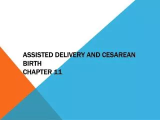 Assisted Delivery and Cesarean Birth Chapter 11