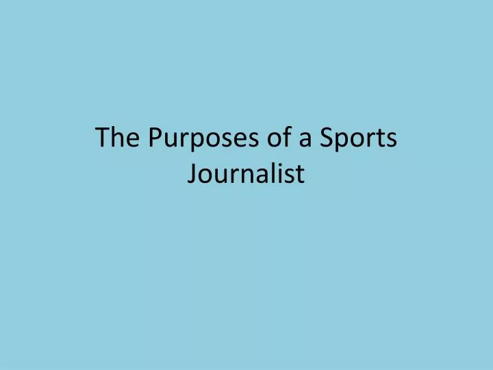 the purposes of a sports journalist