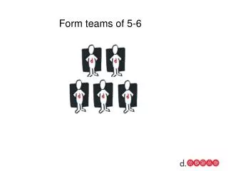 Form teams of 5-6