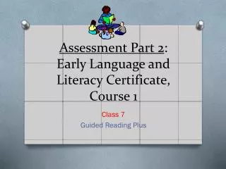 Assessment Part 2 : Early Language and Literacy Certificate, Course 1