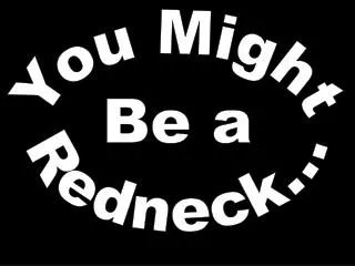 You Might Be a Redneck...