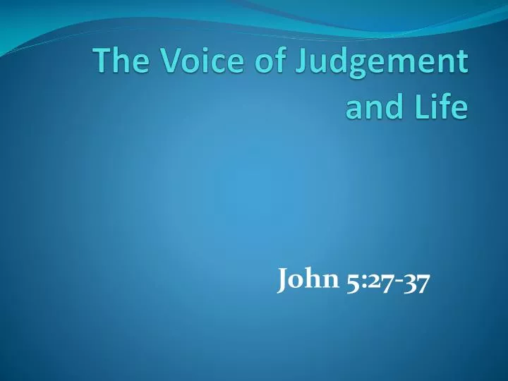 the voice of judgement and life