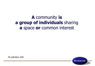 A community is a group of individuals sharing a space or common interest