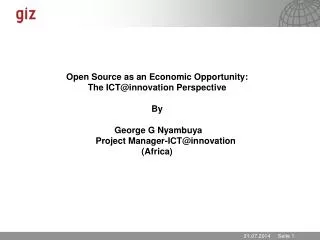 Open Source as an Economic Opportunity: The ICT@innovation Perspective By George G Nyambuya