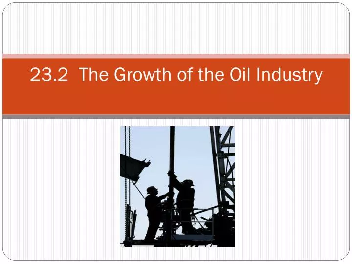 23 2 the growth of the oil industry