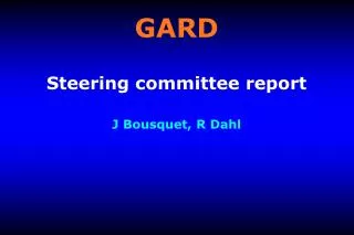 GARD Steering committee report J Bousquet, R Dahl