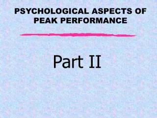 PSYCHOLOGICAL ASPECTS OF PEAK PERFORMANCE