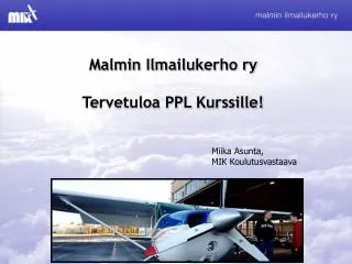 Malmin Ilmailukerho ry Tervetuloa PPL Kurssille!