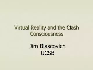 Virtual Reality and the Clash Consciousness