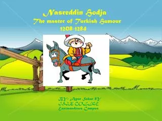 Nasreddin Hodja The master of Turkish Humour 1208-1284