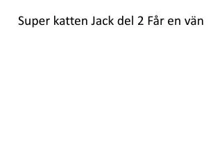 super katten jack del 2 f r en v n