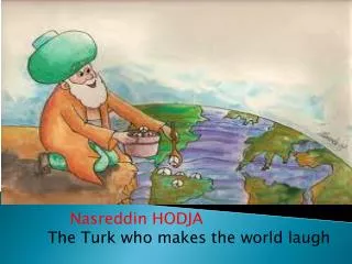 Nasreddin HODJA The Turk who makes the world laugh