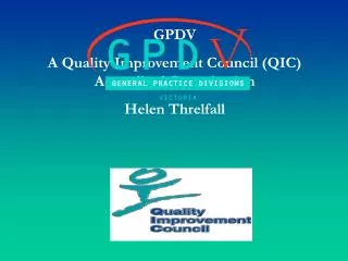 GPDV A Quality Improvement Council (QIC) Accredited Organisation Helen Threlfall