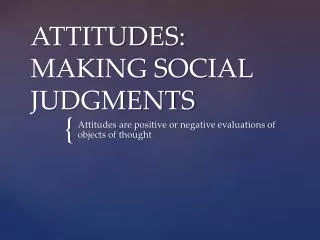 ATTITUDES: MAKING SOCIAL JUDGMENTS