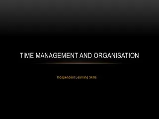 Time management and organisation