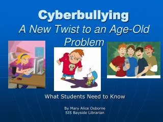 Cyberbullying A New Twist to an Age-Old Problem