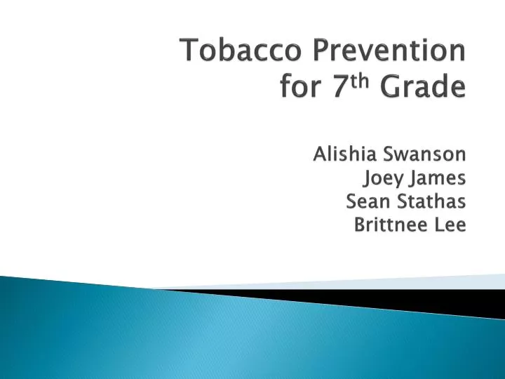 tobacco prevention for 7 th grade alishia swanson joey james sean stathas brittnee lee