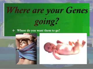 Where are your Genes going?