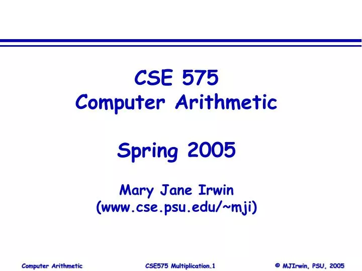 cse 575 computer arithmetic spring 2005 mary jane irwin www cse psu edu mji