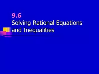 9.6 Solving Rational Equations and Inequalities