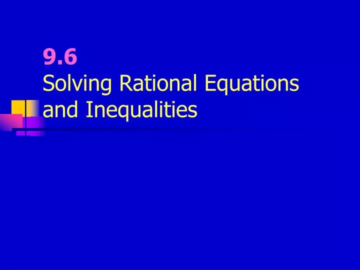 9 6 solving rational equations and inequalities