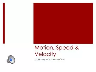 Motion, Speed &amp; Velocity