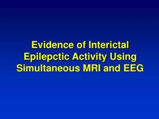 Evidence of Interictal Epilepctic Activity Using Simultaneous MRI and EEG