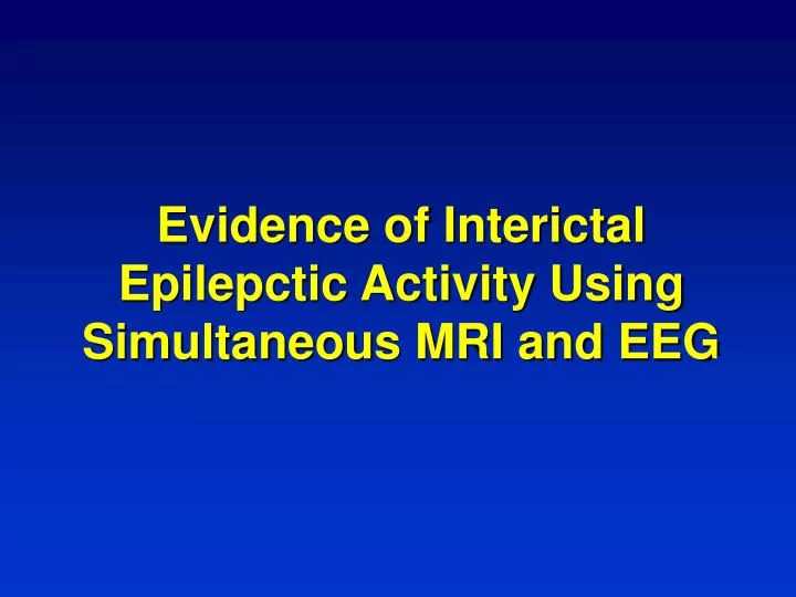 evidence of interictal epilepctic activity using simultaneous mri and eeg