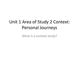 Unit 1 Area of Study 2 Context: Personal Journeys