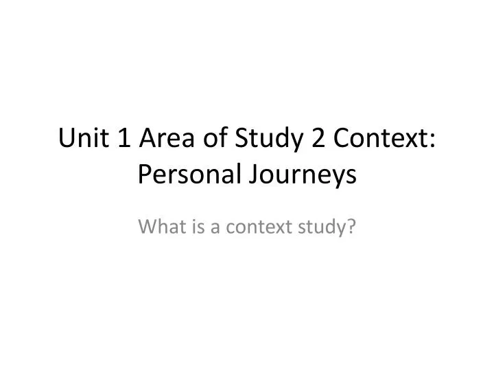 unit 1 area of study 2 context personal journeys