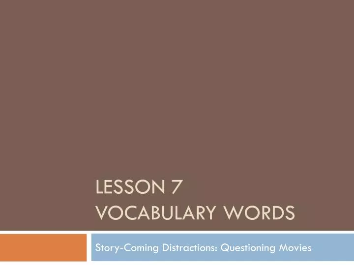lesson 7 vocabulary words