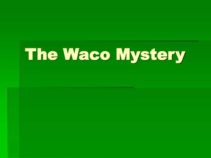 the waco mystery