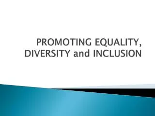 PROMOTING EQUALITY, DIVERSITY and INCLUSION