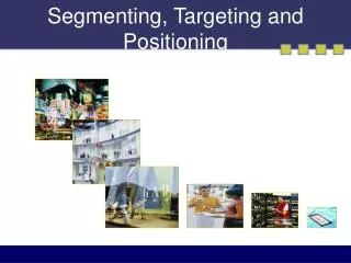 Segmenting, Targeting and Positioning